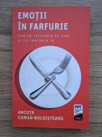 Ancuta Coman Boldisteanu - Emotii in farfurie. Cum sa faci pace cu tine si farfuria ta