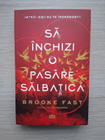 Brooke Fast - Sa inchizi o pasare salbatica 