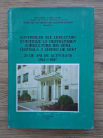 Contributii ale cercetarii stiintifice la dezvoltarea agriculturii din zona centrala a cimpiei de vest. 25 de ani de activitate 1962-1987