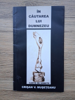 Crisan V. Museteanu - In cautarea lui Dumnezeu. Carte de sonete
