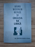 Cristina Maria Sarbu - Hans Werner Henze si creatia sa lirica