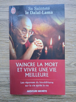 Dalai Lama - Vaincre la mort et vivre une vie meilleure