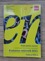 Florentina Samihaian, Sofia Dobra - Teste pentru succes. Limba si lliteratura romana. Evaluarea nationala 2021, clasa a VIII-a