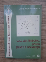 Georg Michael Ionescu - Calculul tensorial pentru stiintele ingineresti