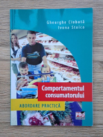 Gheorghe Ciobota, Ivona Stoica - Comportamentul consumatorului. Abordare practica