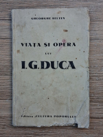 Gheorghe Selten - Viata si opera lui I. G. Duca