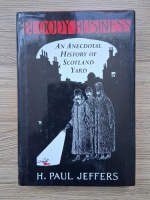 H. Paul Jeffers - Bloody business. An anecdotal history of Scotland yard