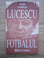 Ioan Chirila - Lucescu si drogul sau fotbalul