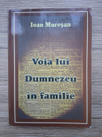 Ioan Muresan - Voia lui Dumnezeu in familie