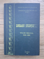 Lucrari stiintifice. Volum omagial 1946-1986