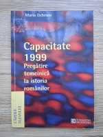 Maria Ochescu - Capacitatea 1999. Pregatire temeinica la istoria romanilor