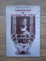 Marian Draghici - Lunetistul si cocosul de tabla