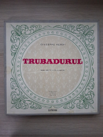 Orchestra Simfonica a Cinematografiei, Corul Teatrului de Opera si Balet al R.P.R. - Trubadurul. Drama lirica in 4 acte (Giuseppe Verdi, 3 viniluri)