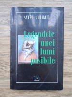 Pavel Chihaia - Legendele unei lumi posibile