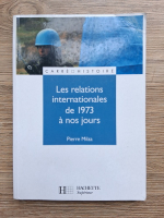 Pierre Milza - Les relations internationales de 1973 a nos jours