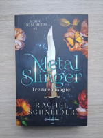 Rachel Schneider - Foc si metal, volumul 1. Metal slinger