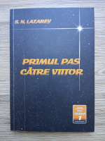 S. N. Lazarev - Primul pas catre viitor (volumul 1, minima uzura)