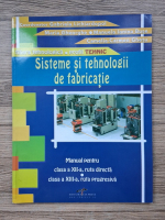 Sisteme si tehnologii de fabricatie. Manual pentru clasa a XII-a, ruta directa XIII-a, ruta progresiva