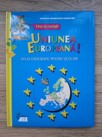 Uniunea Europeana! Atlas geografic pentru scolari