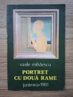 Vasile Mihaescu - Portret cu doua rame