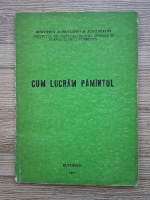 Vasile Popescu - Cum lucram pamantul