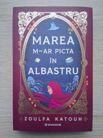 Zoulfa Katouh - Marea m-ar picta in albastru
