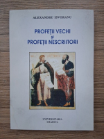 Alexandru Isvoranu - Profetii vechi si profetii nescriitori (2006)