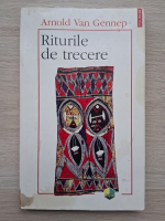Arnold Van Gennep - Riturile de trecere (putin uzata)