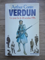 Arthur Conte - Verdun. Ce jour-la, le 24 octobre 1916