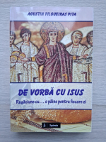 Augustin Filgueiras Pita - De vorba cu Isus. Rugaciune cu...o paine pentru fiecare zi