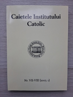 Caietele institutului catolic, nr. VII-VIII (2007, 1)