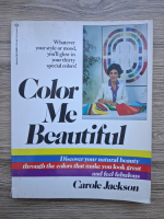Carole Jackson - Color me beautiful. Discover your natural beauty through the colors that make you look great and feel fabulous