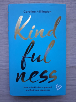 Caroline Millington - Kindfulness. How to be kinder to yourself and find true happiness