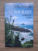 Cristina Cheveresan - Insulele de soare. De la Mediterana la Atlantic
