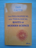 Dan Cautis - The philosophical and theological roots of modern science
