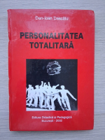 Dan Ioan Dascalu - Personalitatea totalitara