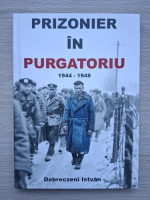 Debreczeni Istvan - Prizonier in purgatoriu, 1944-1948