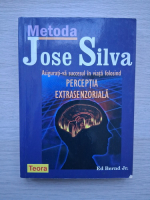 Ed Bernd Jr. - Metoda Jose Silva. Asigurati-va succesul in viata folosind perceptia extrasenzoriala (minima uzura)