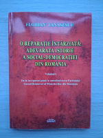 Florin Tanasescu - O reparatie intarziata: adevarata istorie a social-democratiei din Romania (volumul 1)