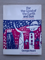 Georgia Heard - For the good of the Earth and sun. Teaching poetry