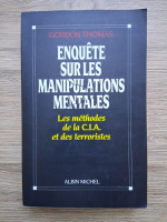 Gordon Thomas - Enquete sur les manipulations mentales. Les methodes de la C.I.A. et des terroristes