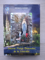 Henri Lasserre - Istoria Maicii Domnului (volumul 1)