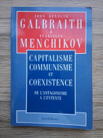 John Kenneth Galbraith, Stanislav Menchikov - Capitalisme communisme et coexistence. De l'antagonisme a l'entente