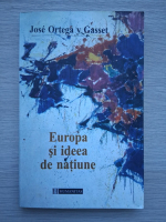Jose Ortega y Gasset - Europa si ideea de natiune (uzata)