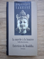 La marche a la lumiere. Entretiens du Bouddha