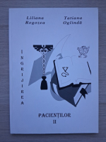 Liliana Rogozea, Tatiana Oglinda - Ingrijirea pacientilor (volumul 2)