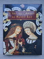 Michael Camille - L'art de l'amour au moyen age