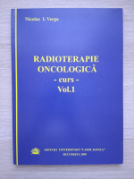 Nicolae I. Verga - Radioterapie oncologica. Curs (volumul 1)
