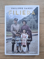 Philippe Sands - Filiera. Pe urmele unui fost demnitar nazist