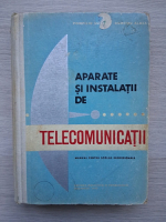 Pompiliu Suciu, Dumitru Aldea - Aparate si instalatii de telecomunicatii